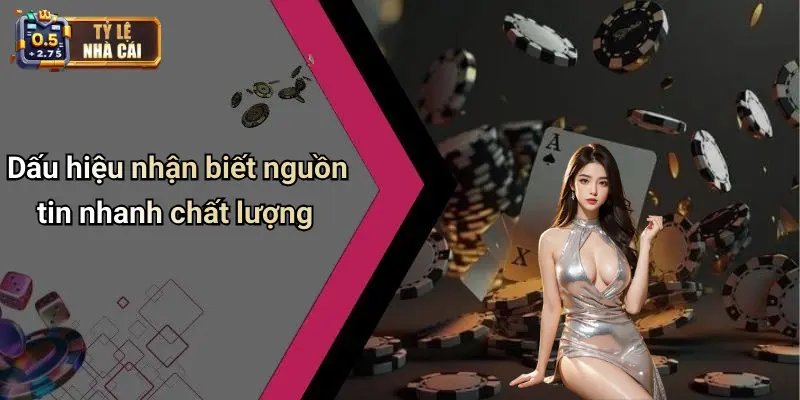Dấu hiệu nhận biết nguồn tin nhanh chất lượng