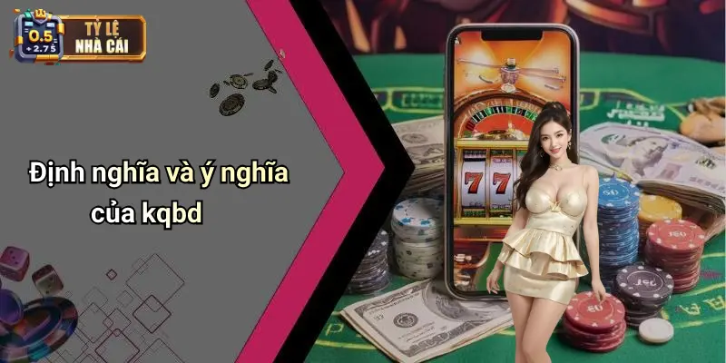 Định nghĩa và ý nghĩa của kqbd