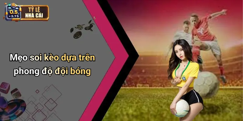 Mẹo soi kèo dựa trên phong độ đội bóng