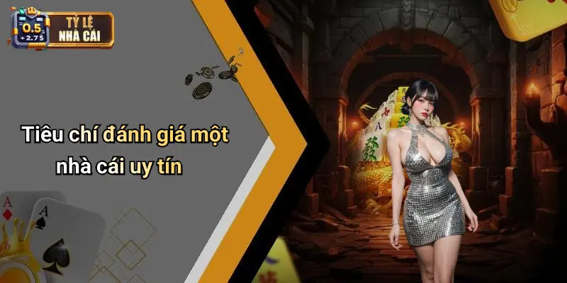Tiêu chí đánh giá một nhà cái uy tín