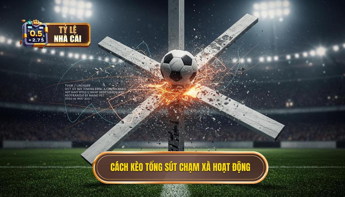 Cơ Chế Hoạt Động Của Kèo Cược Tổng Số Lần Sút Bóng Chạm Xà Ngang