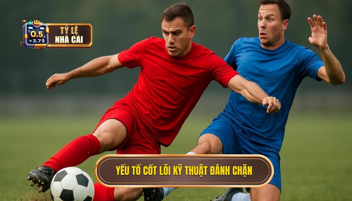 Các Yếu Tố Cốt Lõi Của Kỹ Thuật Đánh Chặn Bóng