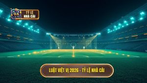 Luật việt vị 2026 - TỶ LỆ NHÀ CÁI