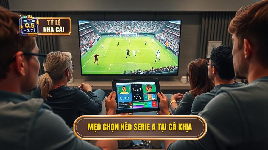 Mẹo chọn kèo Serie A tại Cà Khịa