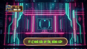 Tỷ Lệ Nhà Cái Uy tín, đẳng cấp.