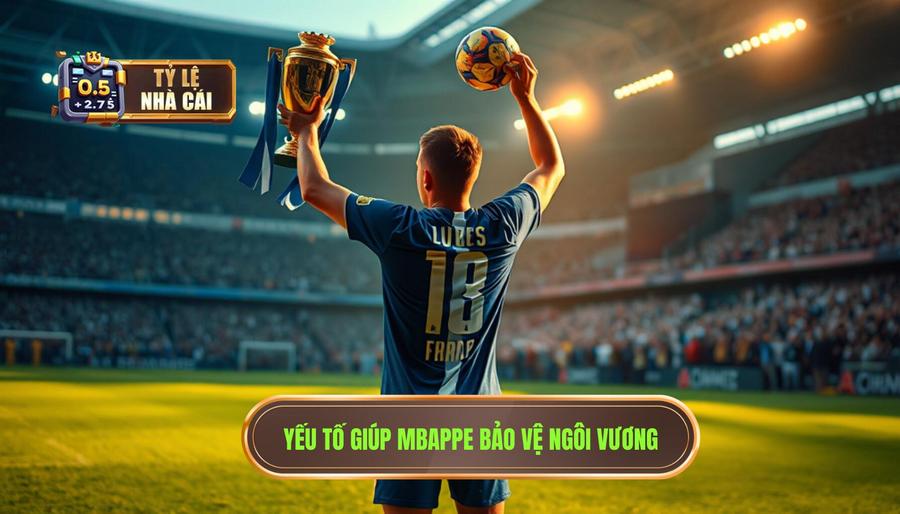 Yếu tố giúp Mbappe bảo vệ ngôi vương